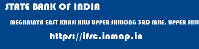 STATE BANK OF INDIA  MEGHALAYA EAST KHASI HILLS UPPER SHILLONG 3RD MILE, UPPER SHILLONG  ifsc code